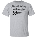 She Still Puts Up With Me After 35 Years T-Shirt CustomCat