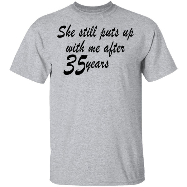 She Still Puts Up With Me After 35 Years T-Shirt CustomCat