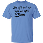 She Still Puts Up With Me After 35 Years T-Shirt CustomCat