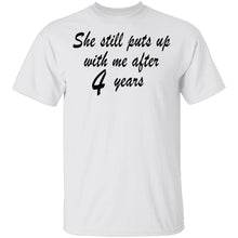 She Still Puts Up With Me After 4 Years T-Shirt