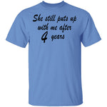 She Still Puts Up With Me After 4 Years T-Shirt CustomCat