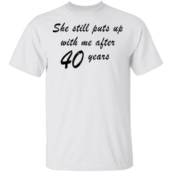She Still Puts Up With Me After 40 Years T-Shirt CustomCat