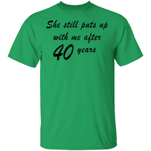 She Still Puts Up With Me After 40 Years T-Shirt CustomCat