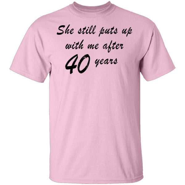She Still Puts Up With Me After 40 Years T-Shirt CustomCat