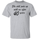 She Still Puts Up With Me After 40 Years T-Shirt CustomCat
