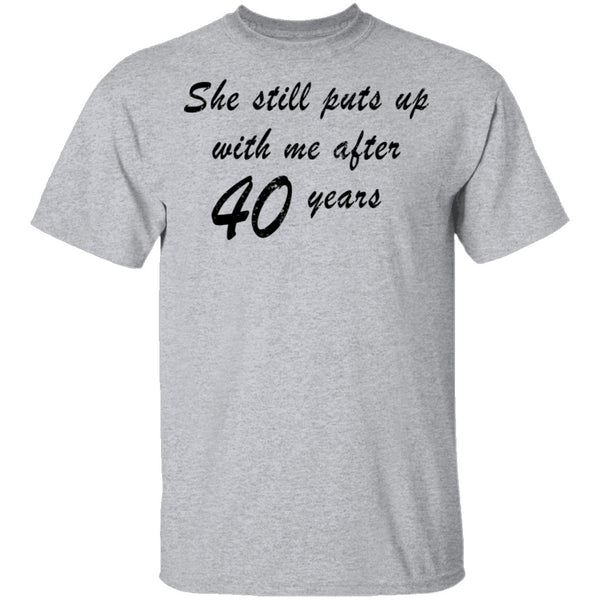 She Still Puts Up With Me After 40 Years T-Shirt CustomCat