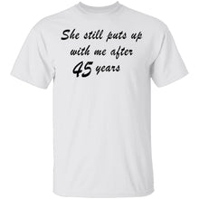 She Still Puts Up With Me After 45 Years T-Shirt