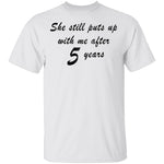 She Still Puts Up With Me After 5 Years T-Shirt CustomCat