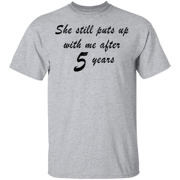 She Still Puts Up With Me After 5 Years T-Shirt CustomCat