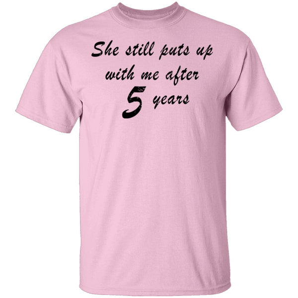 She Still Puts Up With Me After 5 Years T-Shirt CustomCat