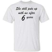 She Still Puts Up With Me After 6 Years T-Shirt