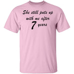 She Still Puts Up With Me After 7 years T-Shirt CustomCat