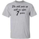 She Still Puts Up With Me After 7 years T-Shirt CustomCat