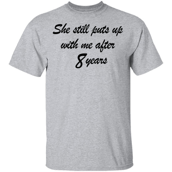 She Still Puts Up With Me After 8 Years T-Shirt CustomCat