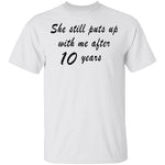 She Still Puts Up with Me After 10 Years T-Shirt CustomCat