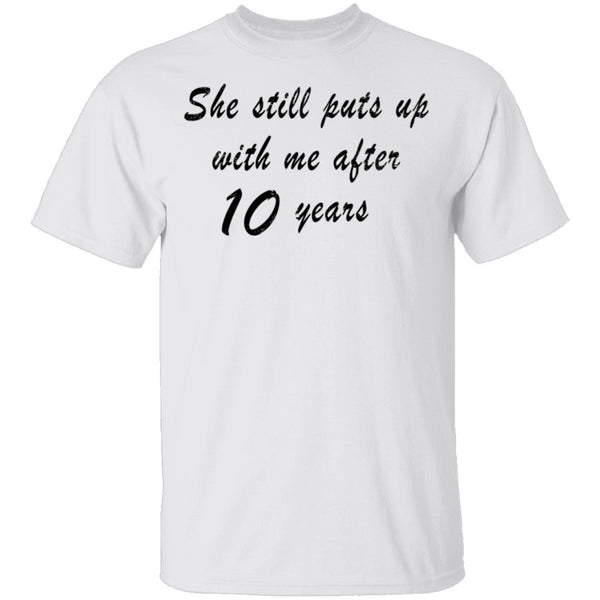 She Still Puts Up with Me After 10 Years T-Shirt CustomCat