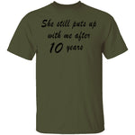 She Still Puts Up with Me After 10 Years T-Shirt CustomCat