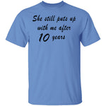 She Still Puts Up with Me After 10 Years T-Shirt CustomCat