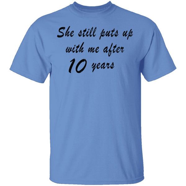 She Still Puts Up with Me After 10 Years T-Shirt CustomCat