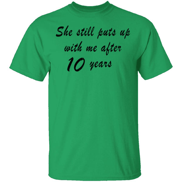 She Still Puts Up with Me After 10 Years T-Shirt CustomCat