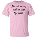 She Still Puts Up with Me After 10 Years T-Shirt CustomCat