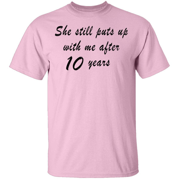 She Still Puts Up with Me After 10 Years T-Shirt CustomCat