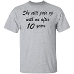 She Still Puts Up with Me After 10 Years T-Shirt CustomCat