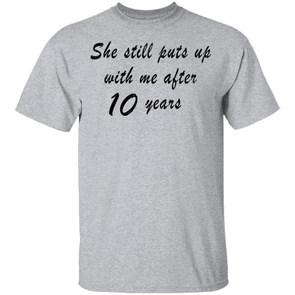 She Still Puts Up with Me After 10 Years T-Shirt CustomCat