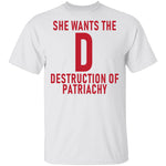 She Wants The D Destruction Of Patriarchy T-Shirt CustomCat