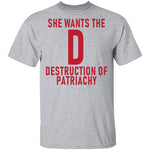 She Wants The D Destruction Of Patriarchy T-Shirt CustomCat