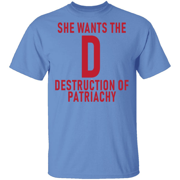 She Wants The D Destruction Of Patriarchy T-Shirt CustomCat