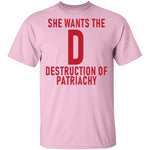 She Wants The D Destruction Of Patriarchy T-Shirt CustomCat