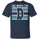 She Wants The D T-Shirt CustomCat