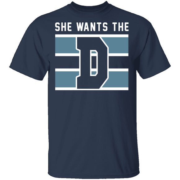 She Wants The D T-Shirt CustomCat