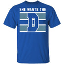 She Wants The D T-Shirt CustomCat