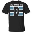 She Wants The D T-Shirt CustomCat