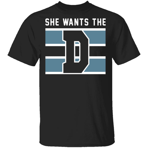 She Wants The D T-Shirt CustomCat