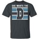 She Wants The D T-Shirt CustomCat