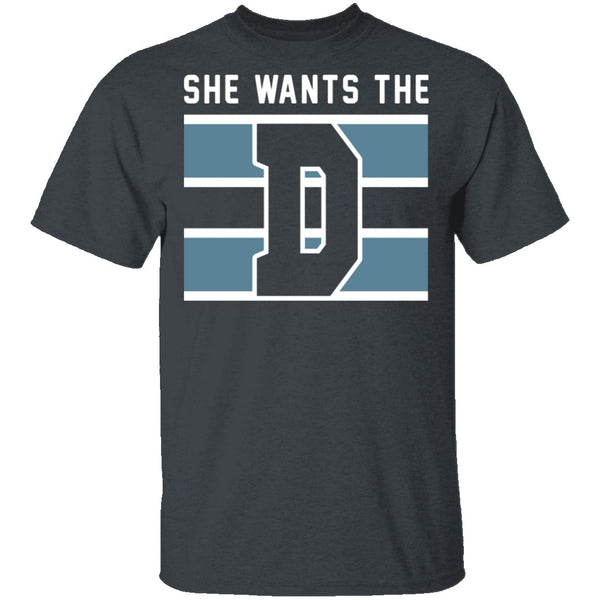 She Wants The D T-Shirt CustomCat