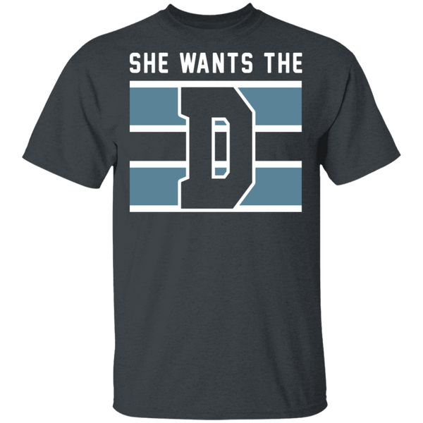 She Wants The D T-Shirt CustomCat