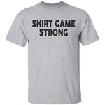 Shirt Game Strong T-Shirt CustomCat