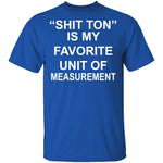 Shit Ton T-Shirt CustomCat