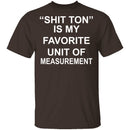 Shit Ton T-Shirt CustomCat