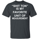 Shit Ton T-Shirt CustomCat