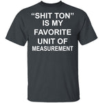 Shit Ton T-Shirt CustomCat