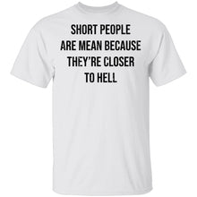 Short People Are Mean Because They  Are Closer To Hell T-Shirt