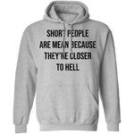 Short People Are Mean Because They  Are Closer To Hell T-Shirt CustomCat
