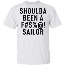 Shoulda Been A F#$'@! Sailor T-Shirt