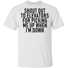 Shout Out To Elevators For Picking Me Up When I'm Down T-Shirt