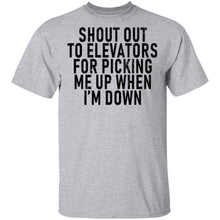 Shout Out To Elevators For Picking Me Up When I'm Down T-Shirt